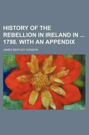 Cover of History of the Rebellion in Ireland in 1798. with an Appendix