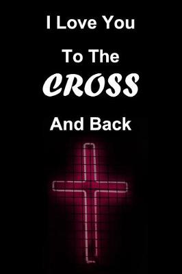 Book cover for I Love You To The Cross And Back