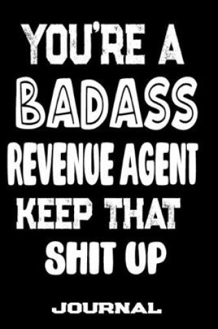 Cover of You're A Badass Revenue Agent Keep That Shit Up