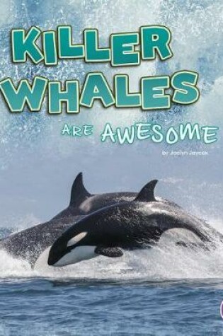 Cover of Killer Whales are Awesome