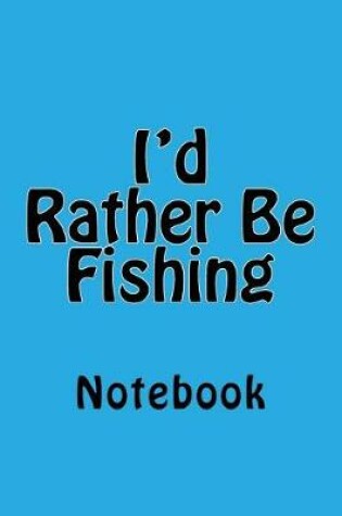 Cover of I'd Rather Be Fishing