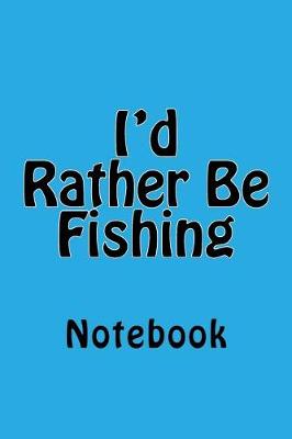 Book cover for I'd Rather Be Fishing