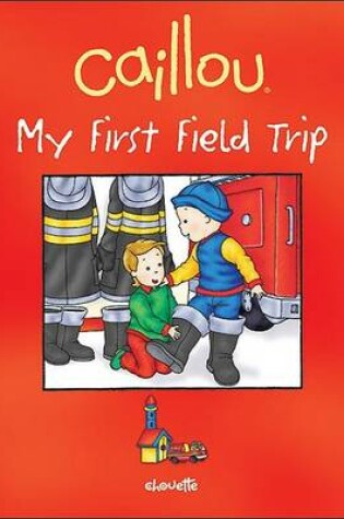 Cover of Caillou: My First Field Trip