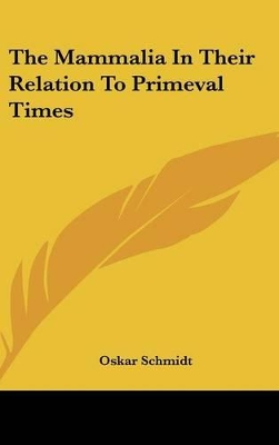 Book cover for The Mammalia In Their Relation To Primeval Times