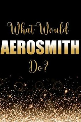 Cover of What Would Aerosmith Do?