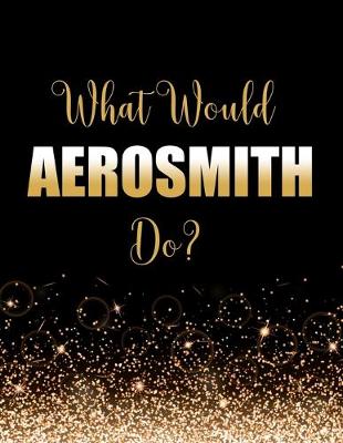 Book cover for What Would Aerosmith Do?