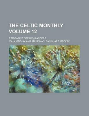 Book cover for The Celtic Monthly Volume 12; A Magazine for Highlanders