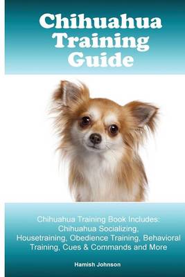 Book cover for Chihuahua Training Guide. Chihuahua Training Book Includes