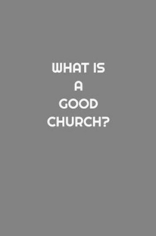 Cover of What is a Good Church?