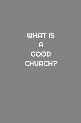 Book cover for What is a Good Church?