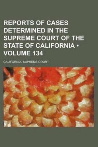 Cover of Reports of Cases Determined in the Supreme Court of the State of California (Volume 134)