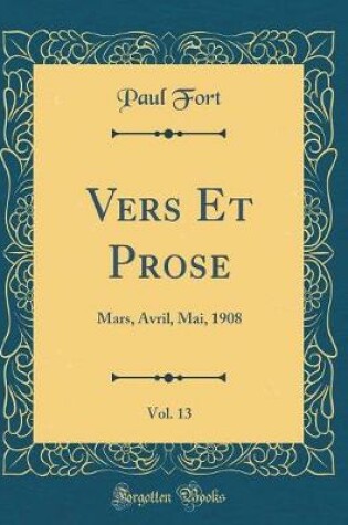 Cover of Vers Et Prose, Vol. 13: Mars, Avril, Mai, 1908 (Classic Reprint)