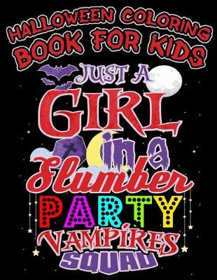 Book cover for Halloween Coloring Book For Kids Just A Girl In A Slumber Party Vampires Squad