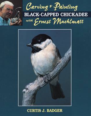 Book cover for Carving and Painting a Black-capped Chickadee with Ernest Muehlmatt