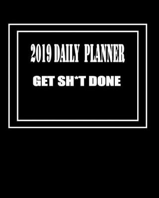 Book cover for 2019 Daily Planner ( Get Sh*t Done )