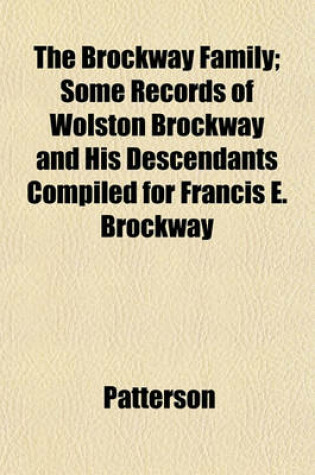 Cover of The Brockway Family; Some Records of Wolston Brockway and His Descendants Compiled for Francis E. Brockway