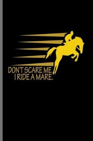 Cover of Don't Scare me I ride a Mare.
