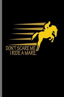 Book cover for Don't Scare me I ride a Mare.
