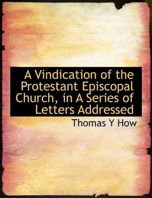 Book cover for A Vindication of the Protestant Episcopal Church, in a Series of Letters Addressed