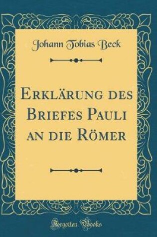 Cover of Erklarung Des Briefes Pauli an Die Roemer (Classic Reprint)