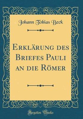 Book cover for Erklarung Des Briefes Pauli an Die Roemer (Classic Reprint)