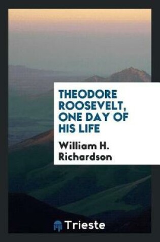 Cover of Theodore Roosevelt, One Day of His Life