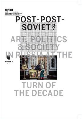 Book cover for Post-Post-Soviet? - Art, Politics and Society in Russia at the Turn of the Decade