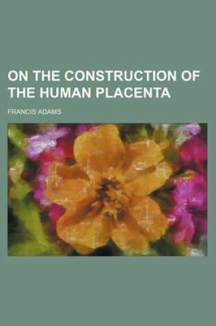 Cover of On the Construction of the Human Placenta