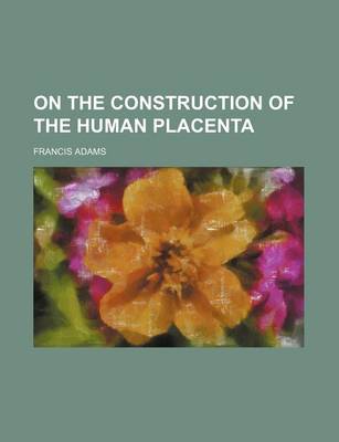 Book cover for On the Construction of the Human Placenta