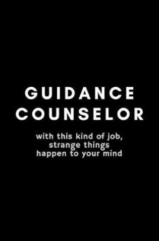 Cover of Guidance Counselor With This Kind Of Job, Strange Things Happen To Your Mind