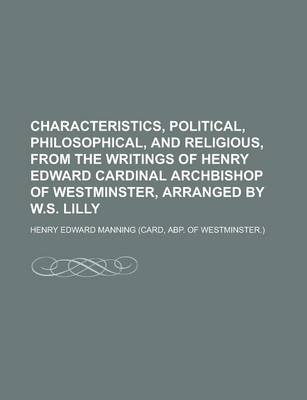 Book cover for Characteristics, Political, Philosophical, and Religious, from the Writings of Henry Edward Cardinal Archbishop of Westminster, Arranged by W.S. Lilly