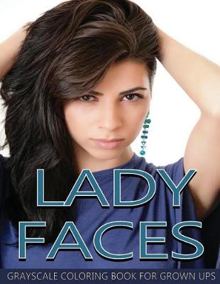 Book cover for Lady Faces Grayscale Coloring Book For Grown Ups Vol.16