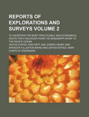 Book cover for Reports of Explorations and Surveys Volume 2; To Ascertain the Most Practicable and Economical Route for a Railroad from the Mississippi River to the Pacific Ocean