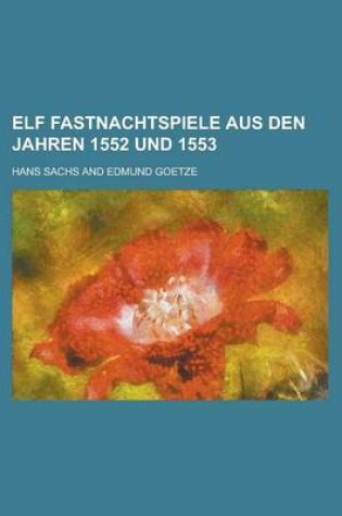 Cover of Elf Fastnachtspiele Aus Den Jahren 1552 Und 1553