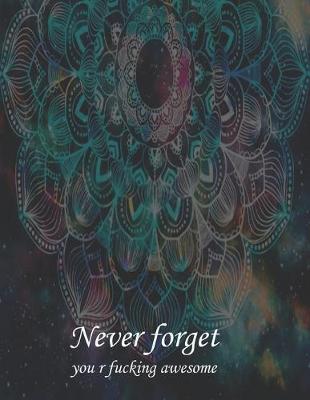 Book cover for Never forget you r fucking awesome