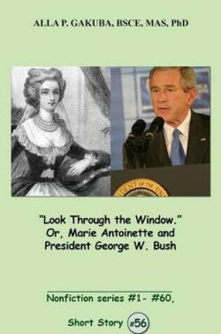 Cover of "look Through the Window." Or, Marie Antoinette and President George W. Bush.