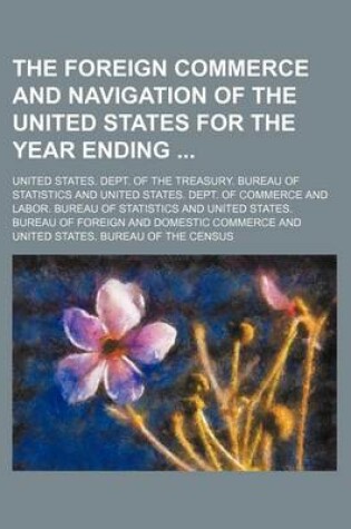 Cover of The Foreign Commerce and Navigation of the United States for the Year Ending