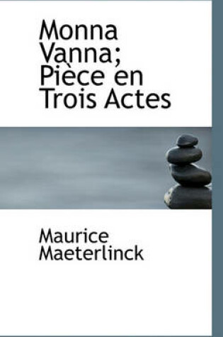 Cover of Monna Vanna; Piece En Trois Actes