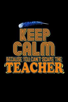 Book cover for Keep calm because you can't scare the teacher