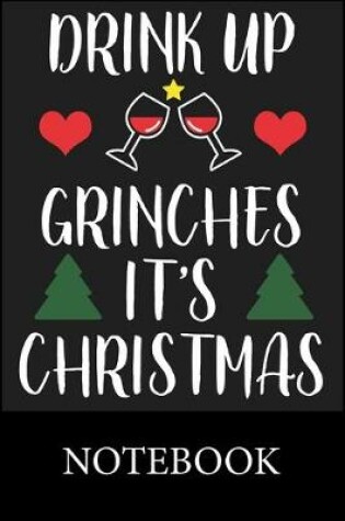 Cover of Drink Up Grinches It's Christmas Notebook
