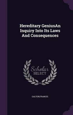 Book cover for Hereditary Geniusan Inquiry Into Its Laws and Consequences