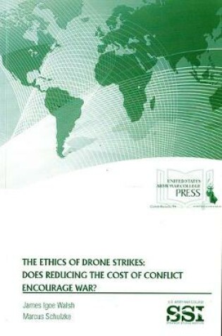 Cover of The Ethics of Drone Strikes: Does Reducing the Cost of Conflict Encourage War?