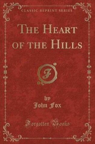 Cover of The Heart of the Hills (Classic Reprint)