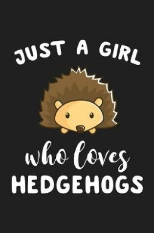 Cover of Just A Girl Who Loves Hedgehogs