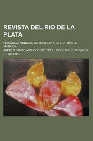 Cover of Revista del Rio de La Plata (6); Periodico Mensual de Historia y Literatura de America