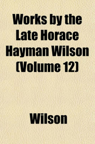 Cover of Works by the Late Horace Hayman Wilson (Volume 12)