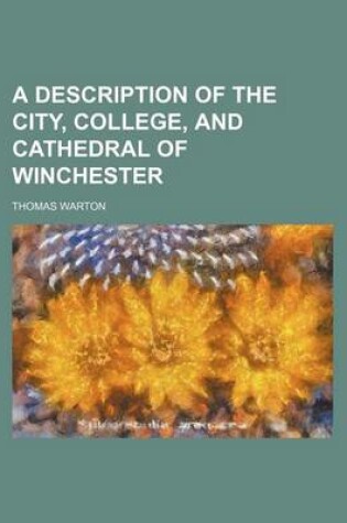 Cover of A Description of the City, College, and Cathedral of Winchester