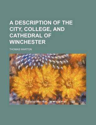 Book cover for A Description of the City, College, and Cathedral of Winchester