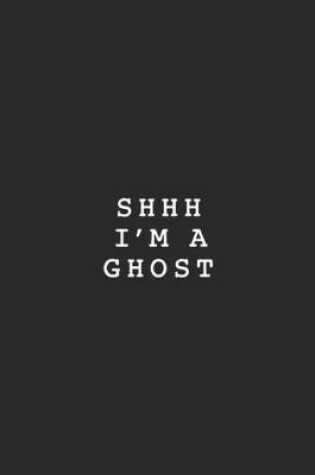 Cover of Shhh I'm A Ghost