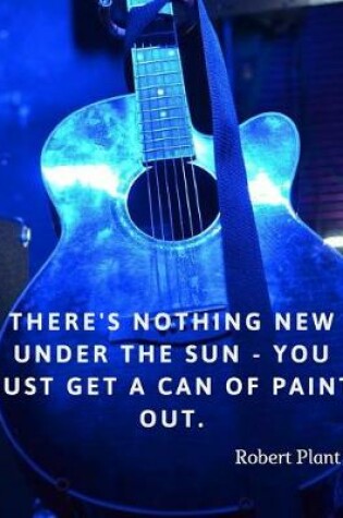 Cover of There's nothing new under the sun - you just get a can of paint out.